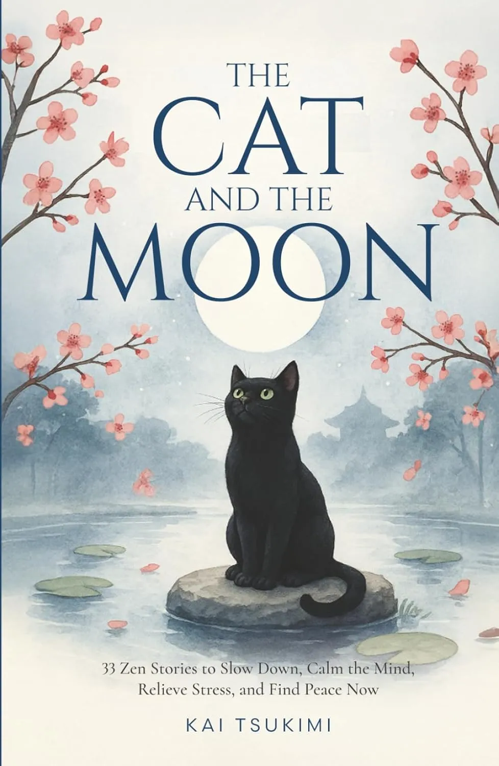 The Cat and The Moon - 33 Zen Stories: Slow Down, Calm the Mind, Relieve Stress, and Find Peace Now - Includes Reflections for Beginners (Zen Tales) Hardcover  May 18, 2025